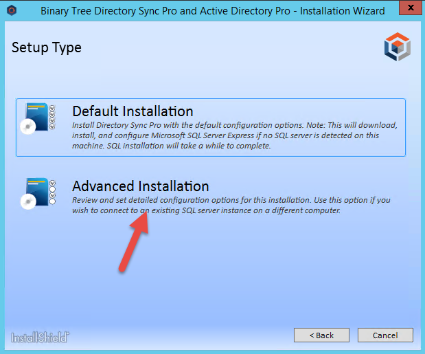 Machine generated alternative text: Binary Tree Directory Sync Pro and Active Directory Pro  Setup Type  Default Installation  - Installation Wizard  Install Directory Sync Pro with the default configuration options Note: This will download,  install, and configure Microsoft SQL Sewer Express if no SQL sewer is detected on this  machine. SQL installation will take a while to complete.  Advanced Installation  Review and set detailed configuration options for this installation. use this option if you  wish to connect to existing SQL server instance on a differen t computer.  li-ktailShielU• 